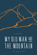 My Old Man and the Mountain by Leif Whittaker