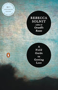 A Field Guide to Getting Lost by Rebecca Solnit