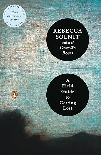 A Field Guide to Getting Lost by Rebecca Solnit