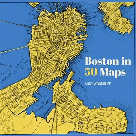 Boston in 50 Maps by Andy Woodruff