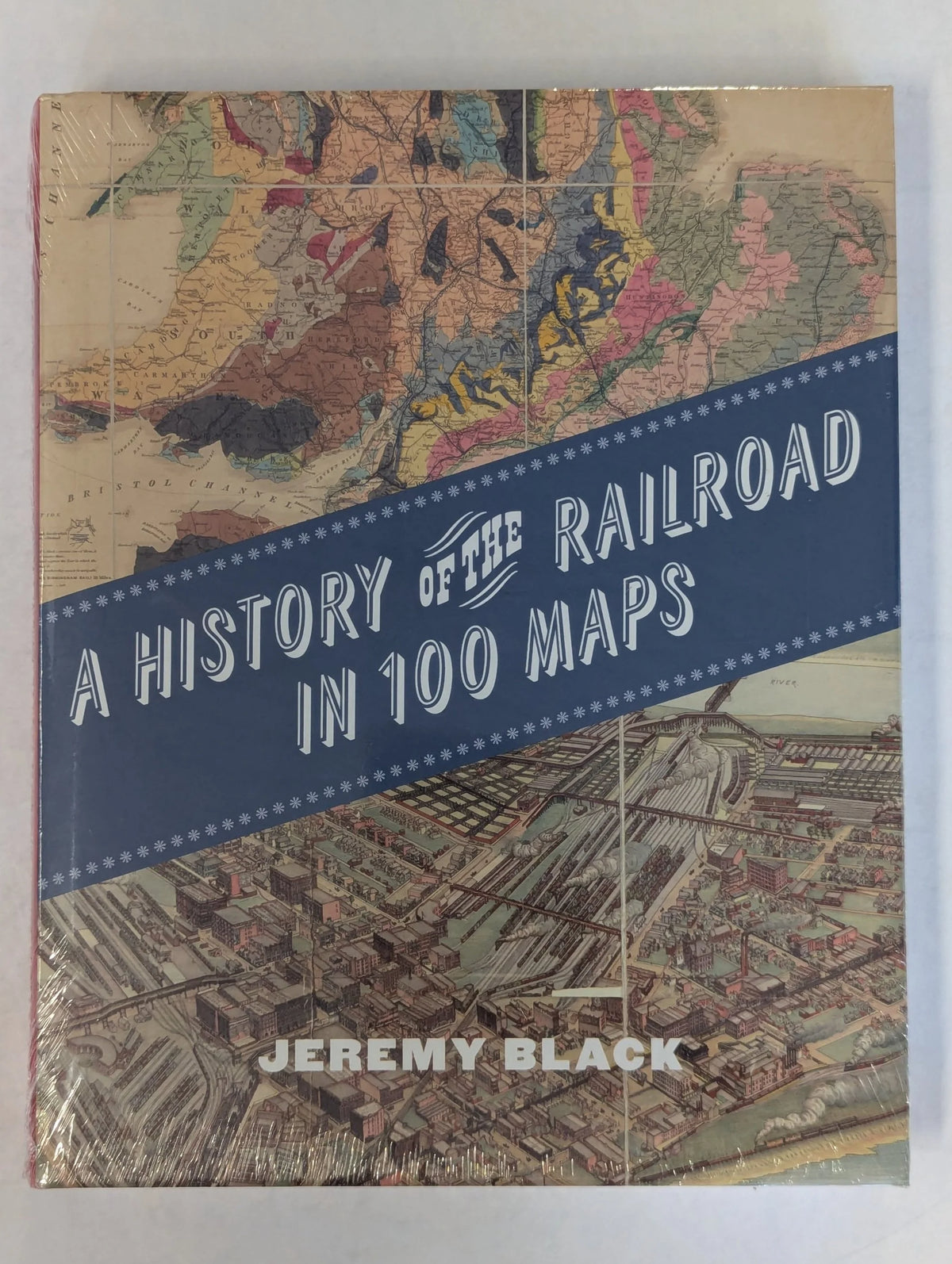 A History of the Railroad in 100 Maps by Jeremy Black