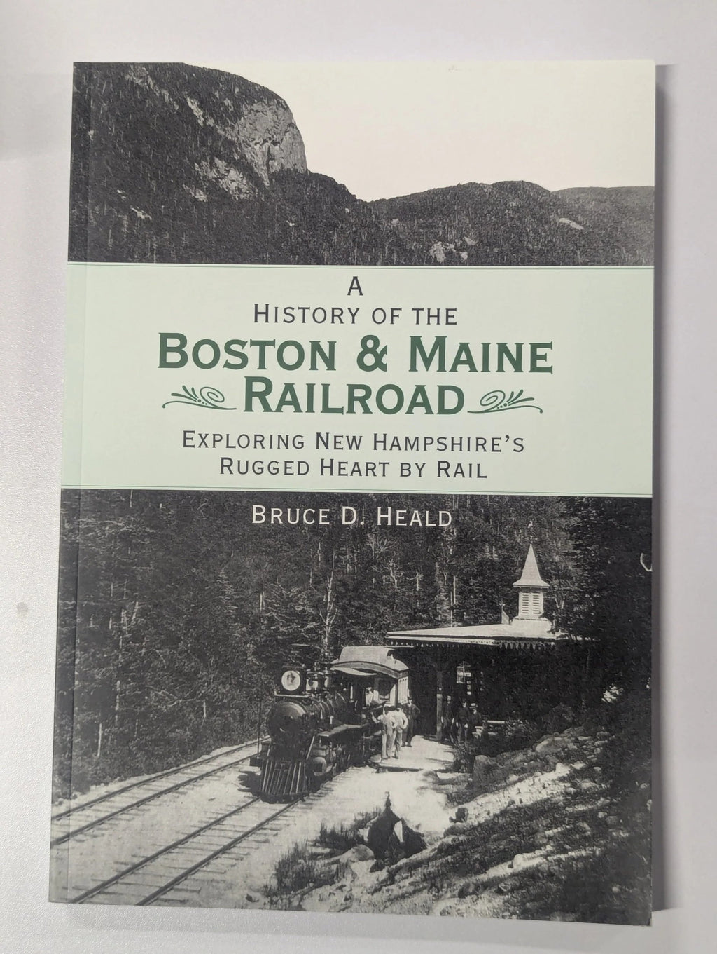 A History of the Boston & Maine Railroad by Bruce Heald